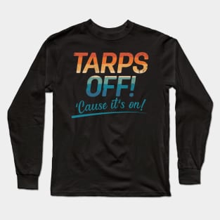 Letterkenny Tarps Off Cause it's on Long Sleeve T-Shirt